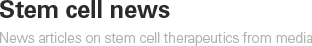 Stem cell news/News articles on stem cell therapeutics from media